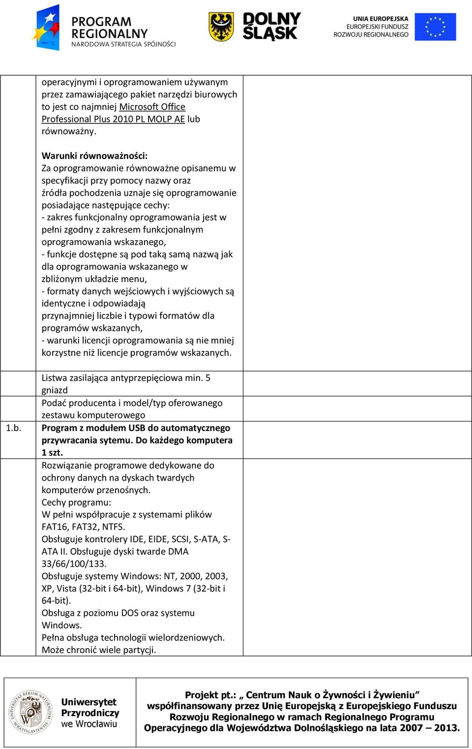 oprogramowania jest w pełni zgodny z zakresem funkcjonalnym oprogramowania wskazanego, - funkcje dostępne są pod taką samą nazwą jak dla oprogramowania wskazanego w zbliżonym układzie menu, - formaty