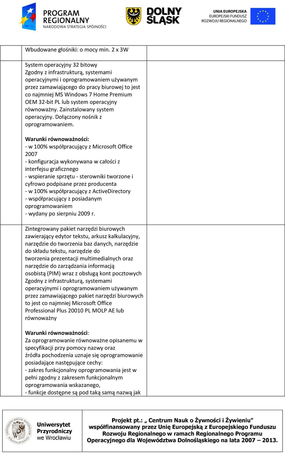 32-bit PL lub system operacyjny równoważny. Zainstalowany system operacyjny. Dołączony nośnik z oprogramowaniem.