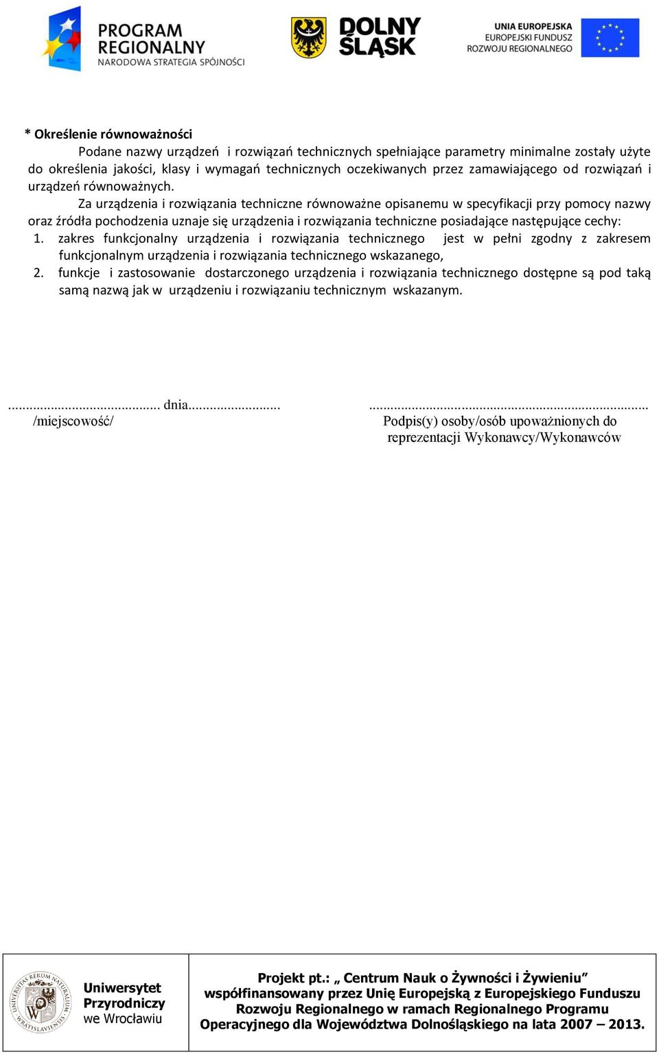 Za urządzenia i rozwiązania techniczne równoważne opisanemu w specyfikacji przy pomocy nazwy oraz źródła pochodzenia uznaje się urządzenia i rozwiązania techniczne posiadające następujące cechy: 1.