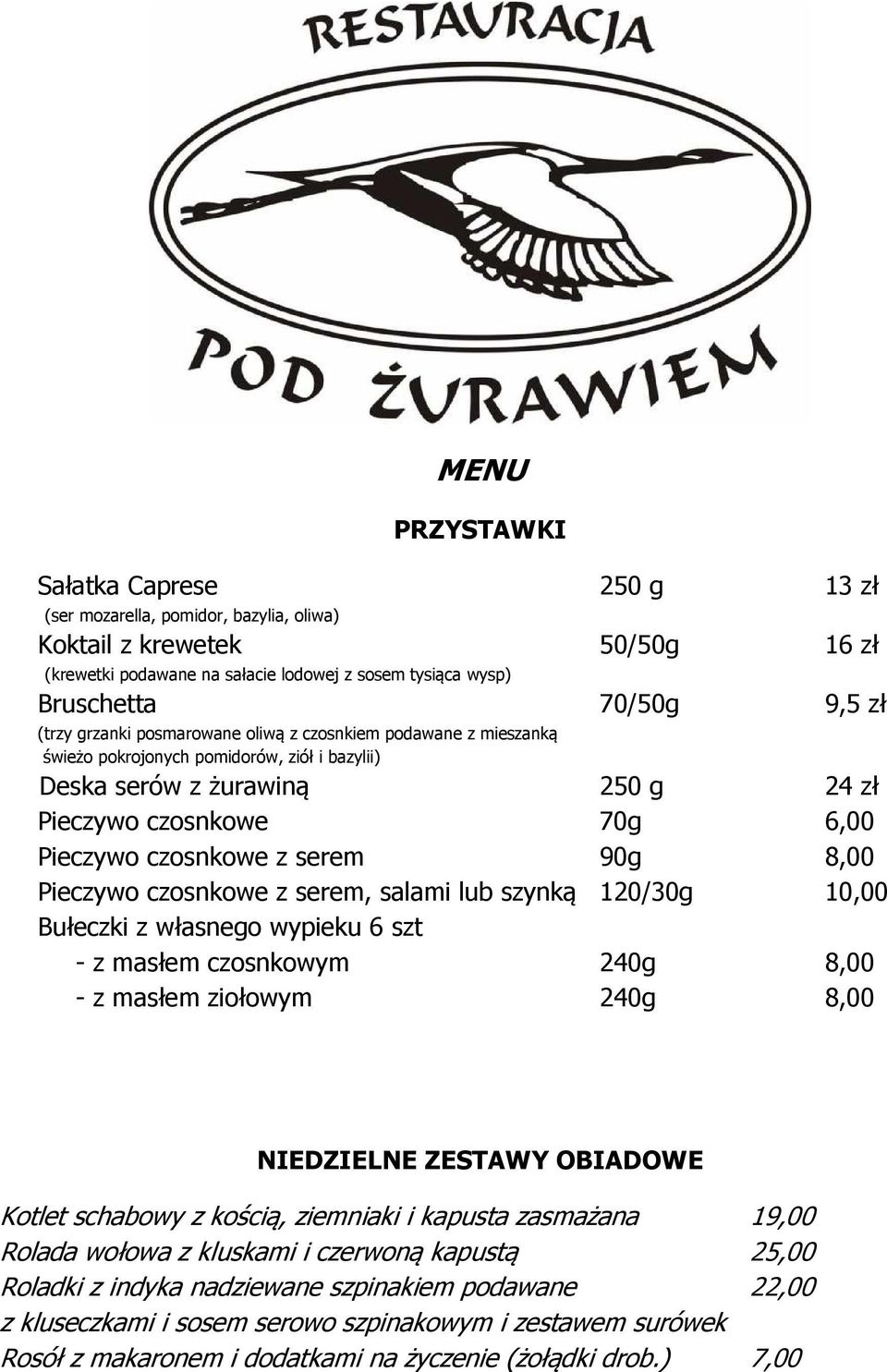 serem 90g 8,00 Pieczywo czosnkowe z serem, salami lub szynką 120/30g 10,00 Bułeczki z własnego wypieku 6 szt - z masłem czosnkowym 240g 8,00 - z masłem ziołowym 240g 8,00 NIEDZIELNE ZESTAWY OBIADOWE