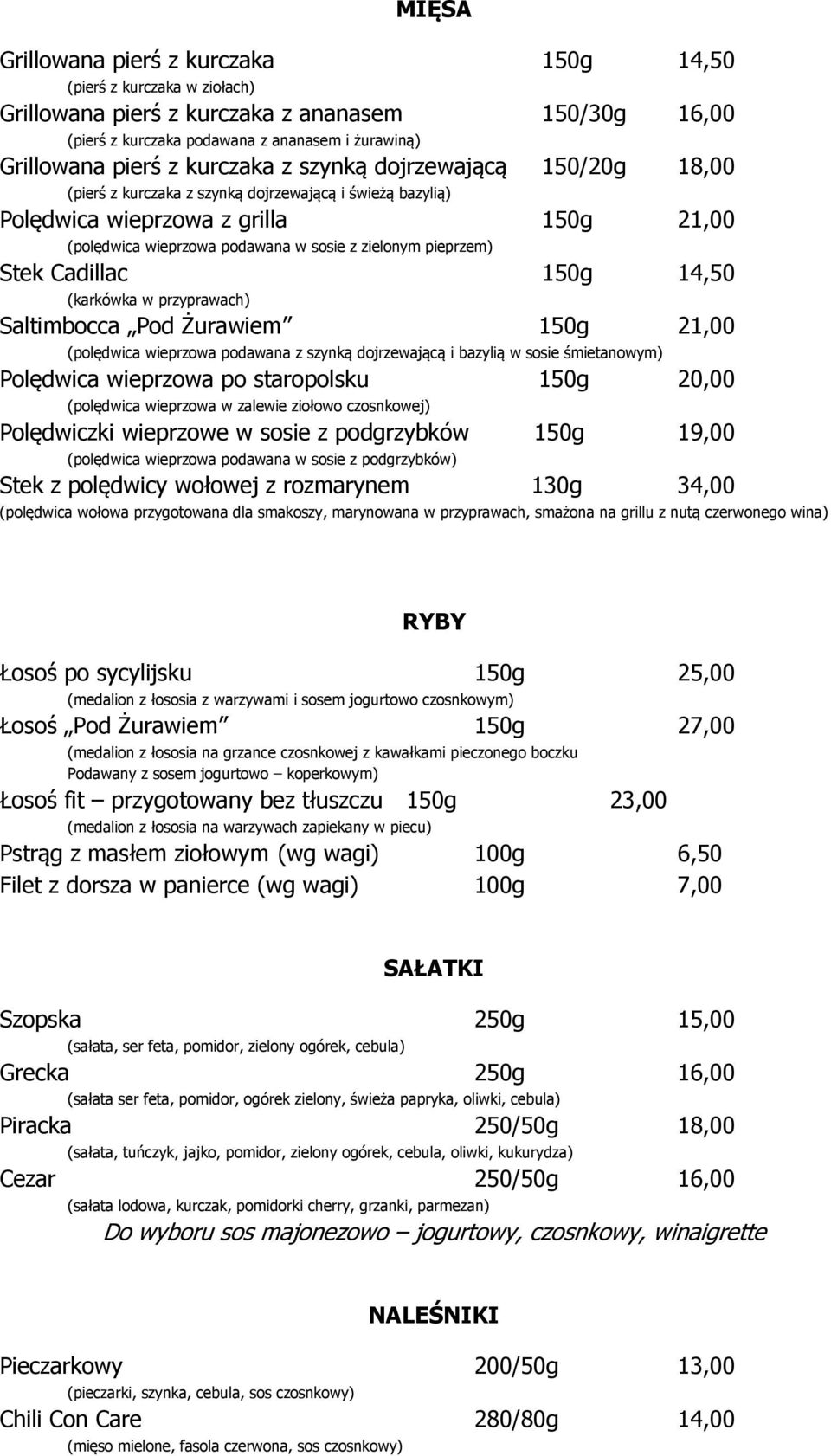 pieprzem) Stek Cadillac 150g 14,50 (karkówka w przyprawach) Saltimbocca Pod Żurawiem 150g 21,00 (polędwica wieprzowa podawana z szynką dojrzewającą i bazylią w sosie śmietanowym) Polędwica wieprzowa