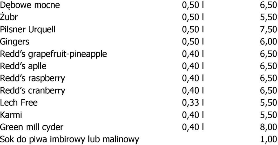 Redd s raspberry 0,40 l 6,50 Redd s cranberry 0,40 l 6,50 Lech Free 0,33 l 5,50