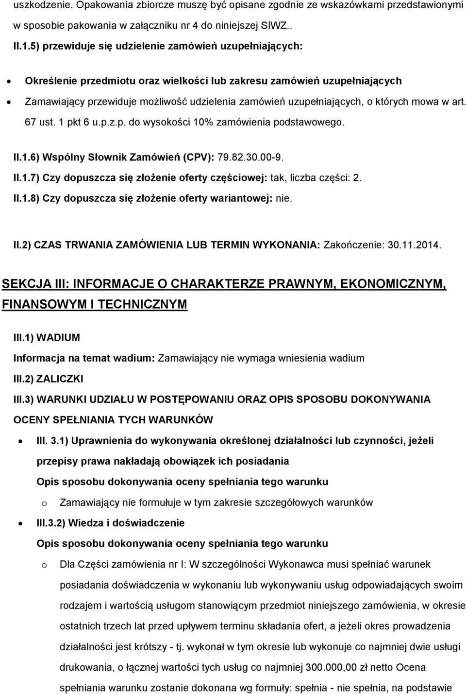 których mwa w art. 67 ust. 1 pkt 6 u.p.z.p. d wyskści 10% zamówienia pdstawweg. II.1.6) Wspólny Słwnik Zamówień (CPV): 79.82.30.00-9. II.1.7) Czy dpuszcza się złżenie ferty częściwej: tak, liczba części: 2.