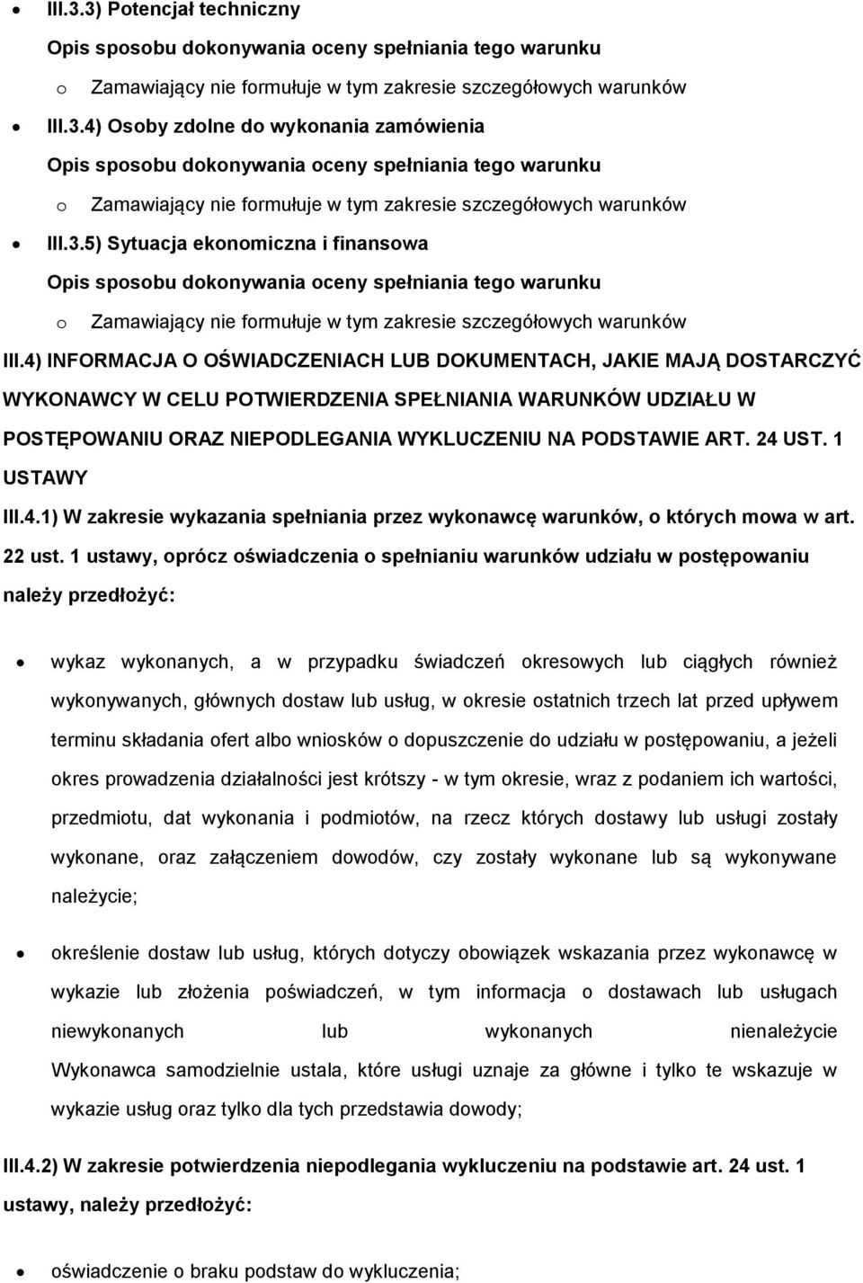 4) INFORMACJA O OŚWIADCZENIACH LUB DOKUMENTACH, JAKIE MAJĄ DOSTARCZYĆ WYKONAWCY W CELU POTWIERDZENIA SPEŁNIANIA WARUNKÓW UDZIAŁU W POSTĘPOWANIU ORAZ NIEPODLEGANIA WYKLUCZENIU NA PODSTAWIE ART. 24 UST.