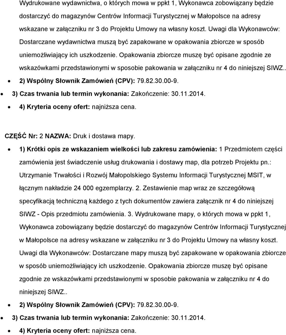 Opakwania zbircze muszę być pisane zgdnie ze wskazówkami przedstawinymi w spsbie pakwania w załączniku nr 4 d niniejszej SIWZ.. 2) Wspólny Słwnik Zamówień (CPV): 79.82.30.00-9.