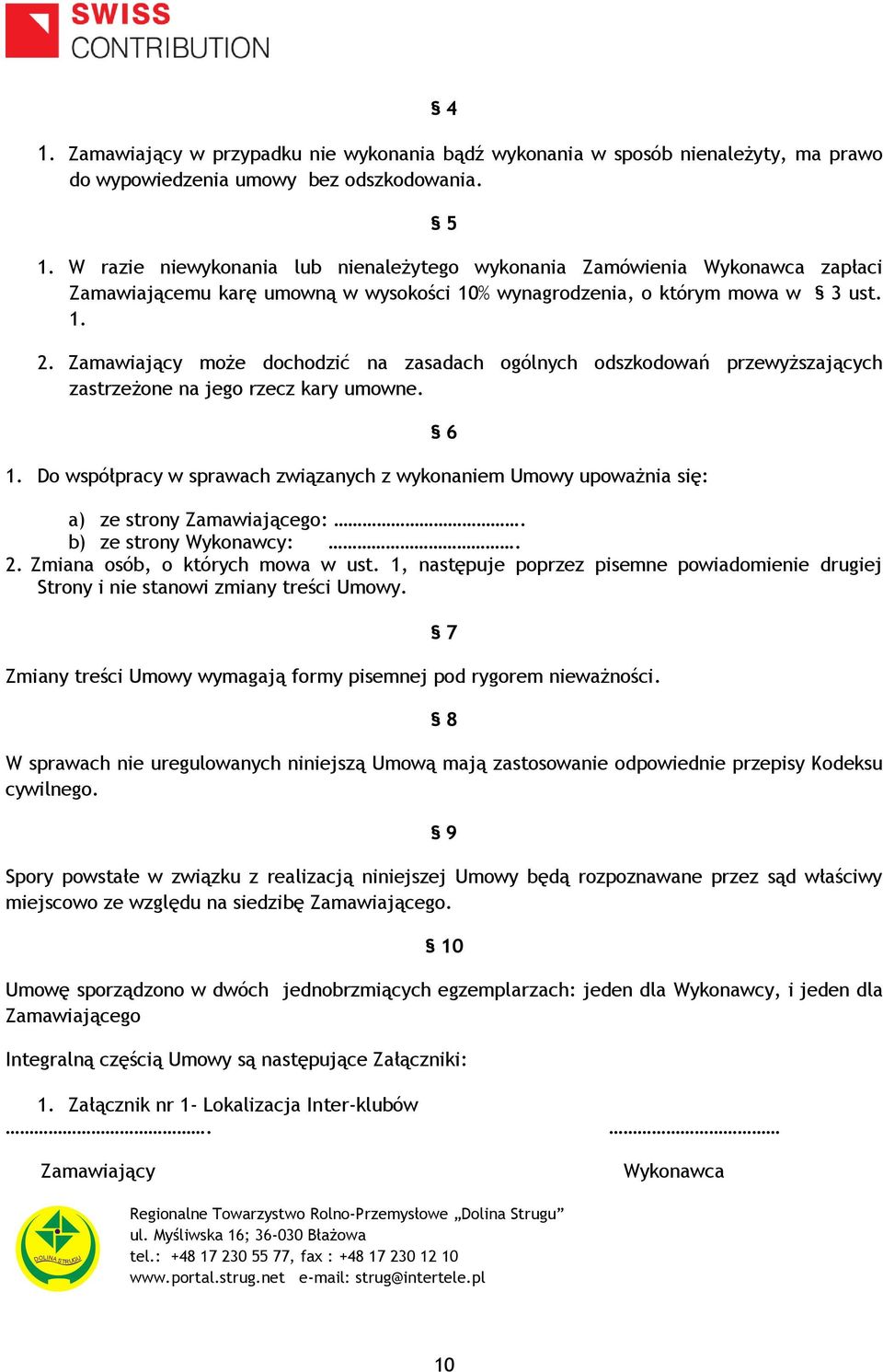 Zamawiający może dochodzić na zasadach ogólnych odszkodowań przewyższających zastrzeżone na jego rzecz kary umowne. 1.