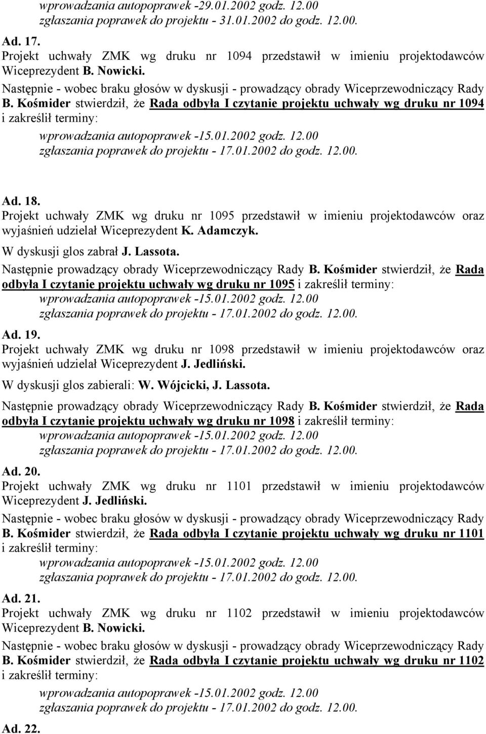 Projekt uchwały ZMK wg druku nr 1095 przedstawił w imieniu projektodawców oraz wyjaśnień udzielał Wiceprezydent K. Adamczyk. W dyskusji glos zabrał J. Lassota.