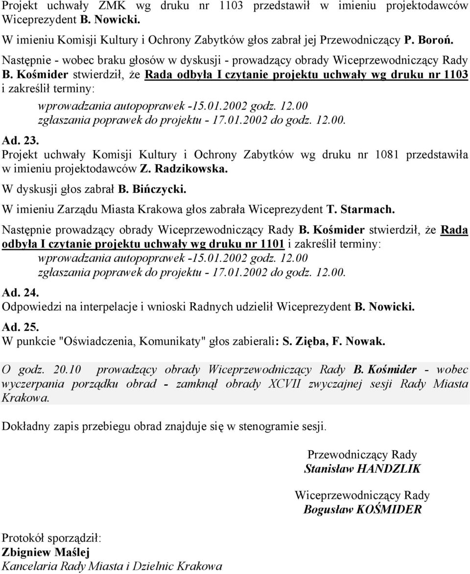 W imieniu Zarządu Miasta Krakowa głos zabrała Wiceprezydent T. Starmach. odbyła I czytanie projektu uchwały wg druku nr 1101 Ad. 24.