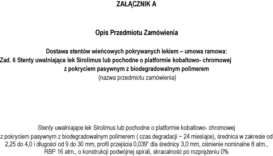 biodegradowalnym polimerem ( czas degradacji ~ 24 miesiące), średnica w zakresie od 2,25 do 4,0 i długości od 9 do 30 mm,