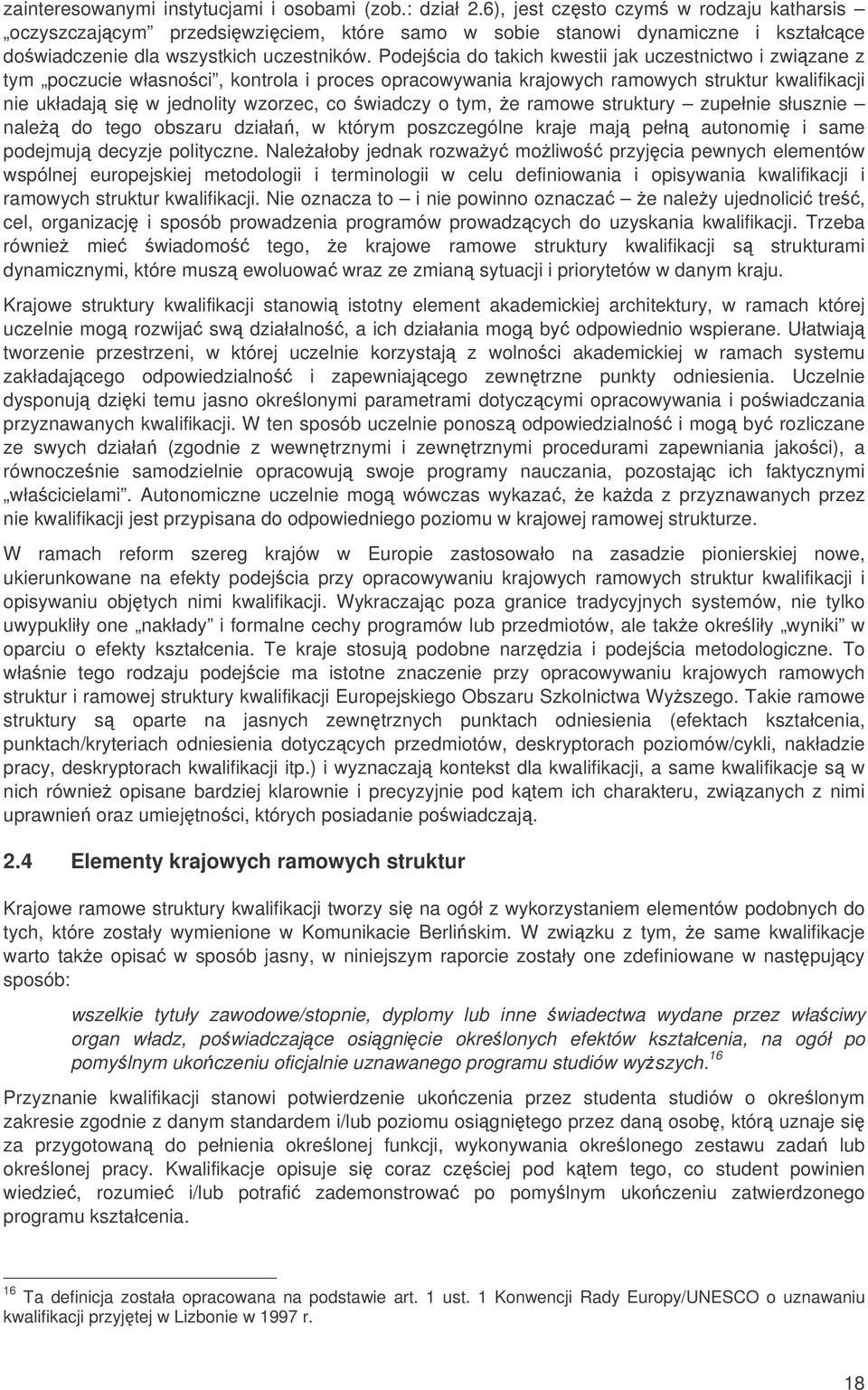 Podejcia do takich kwestii jak uczestnictwo i zwizane z tym poczucie własnoci, kontrola i proces opracowywania krajowych ramowych struktur kwalifikacji nie układaj si w jednolity wzorzec, co wiadczy