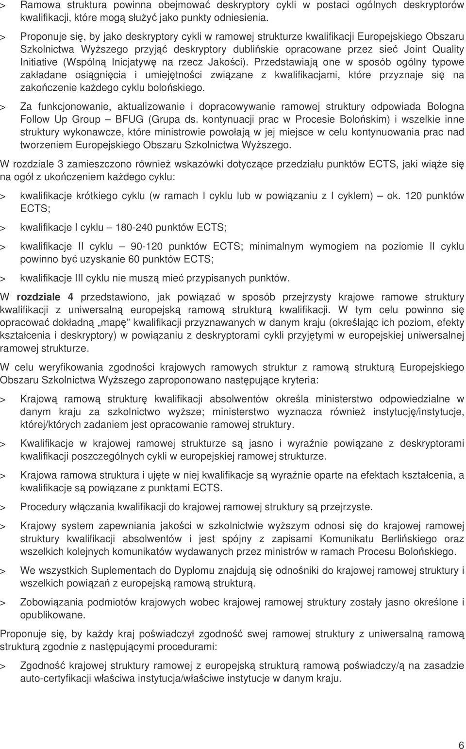 Inicjatyw na rzecz Jakoci). Przedstawiaj one w sposób ogólny typowe zakładane osignicia i umiejtnoci zwizane z kwalifikacjami, które przyznaje si na zakoczenie kadego cyklu boloskiego.