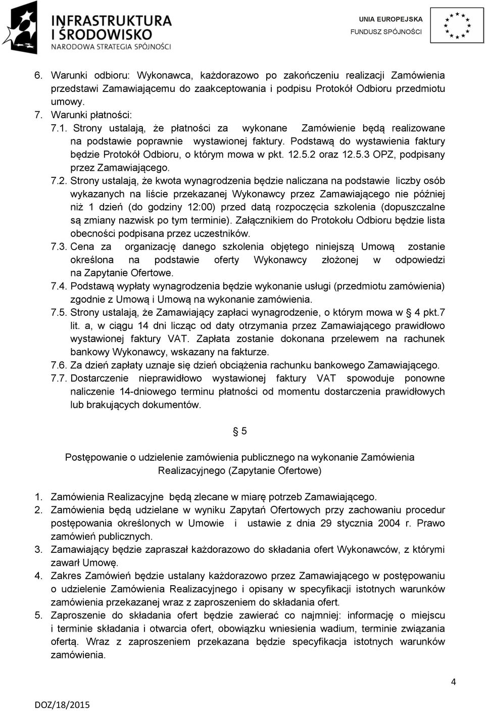 2 oraz 12.5.3 OPZ, podpisany przez Zamawiającego. 7.2. Strony ustalają, że kwota wynagrodzenia będzie naliczana na podstawie liczby osób wykazanych na liście przekazanej Wykonawcy przez Zamawiającego