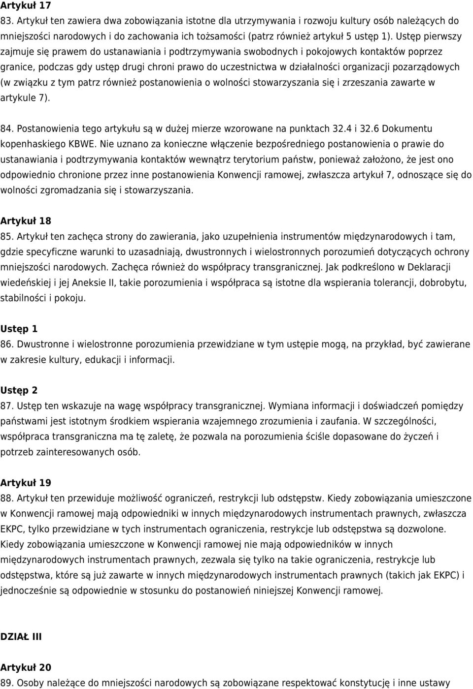 Ustęp pierwszy zajmuje się prawem do ustanawiania i podtrzymywania swobodnych i pokojowych kontaktów poprzez granice, podczas gdy ustęp drugi chroni prawo do uczestnictwa w działalności organizacji