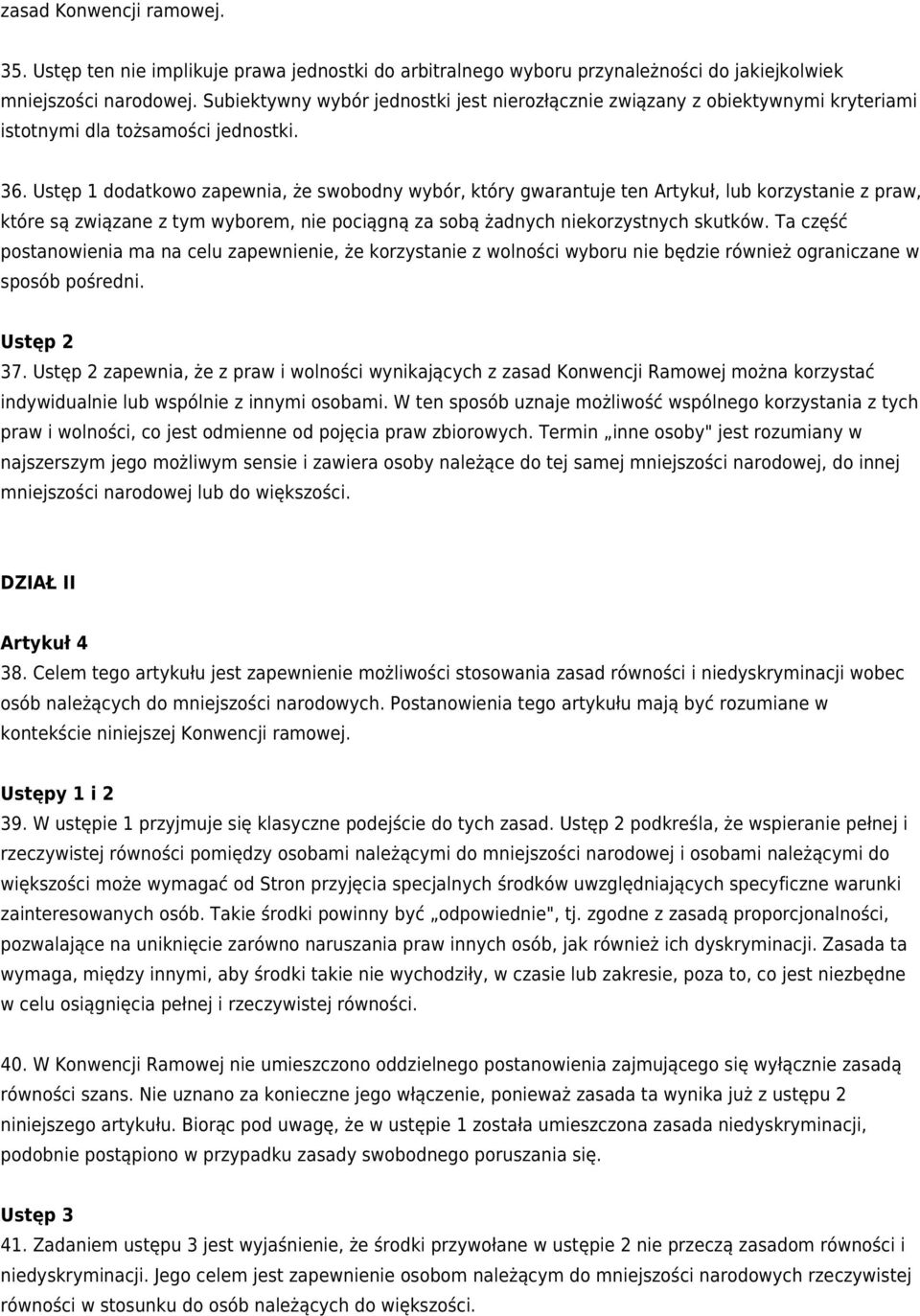 dodatkowo zapewnia, że swobodny wybór, który gwarantuje ten Artykuł, lub korzystanie z praw, które są związane z tym wyborem, nie pociągną za sobą żadnych niekorzystnych skutków.