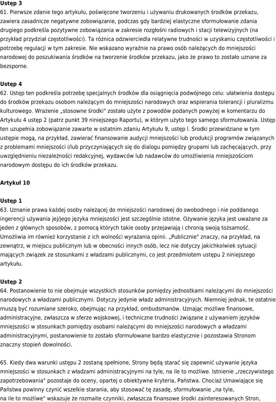 podkreśla pozytywne zobowiązania w zakresie rozgłośni radiowych i stacji telewizyjnych (na przykład przydział częstotliwości).