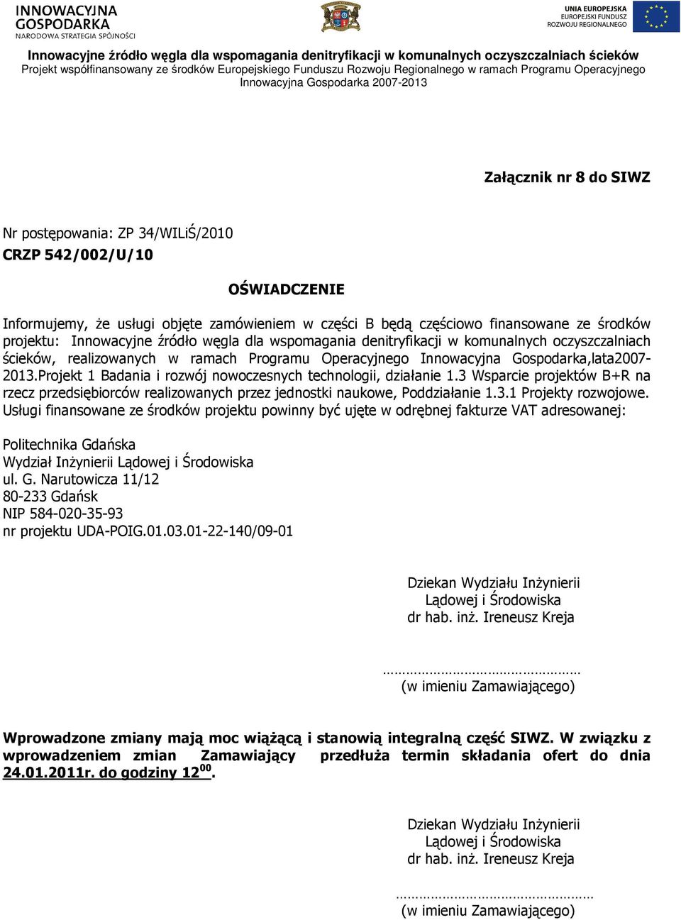 częściowo finansowane ze środków projektu: Innowacyjne źródło węgla dla wspomagania denitryfikacji w komunalnych oczyszczalniach ścieków, realizowanych w ramach Programu Operacyjnego Innowacyjna