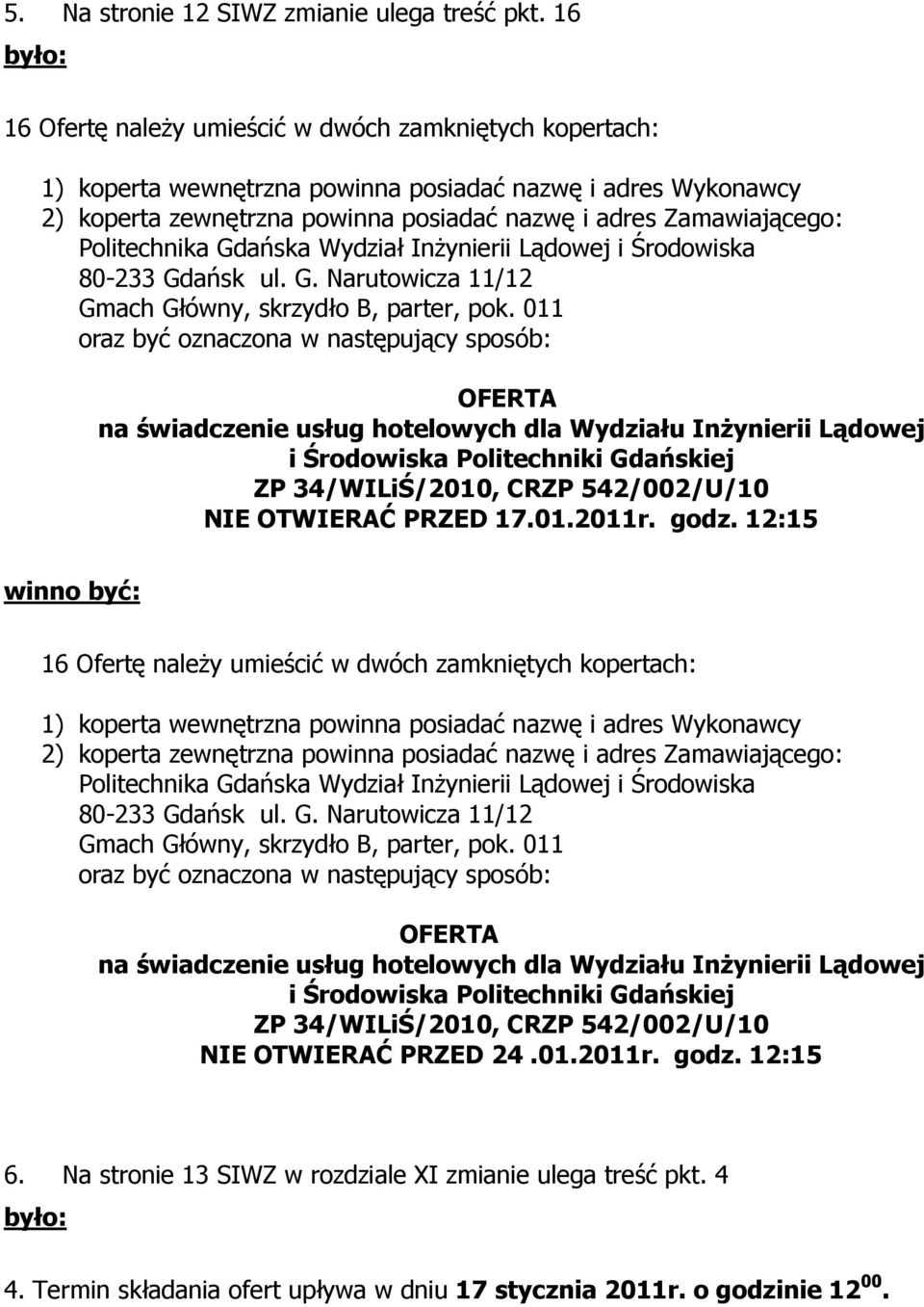 Politechnika Gdańska Wydział InŜynierii Lądowej i Środowiska 80-233 Gdańsk ul. G. Narutowicza 11/12 Gmach Główny, skrzydło B, parter, pok.