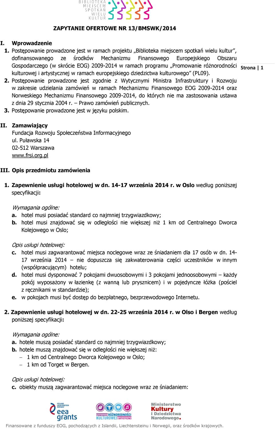 2009-2014 w ramach programu Promowanie różnorodności kulturowej i artystycznej w ramach europejskiego dziedzictwa kulturowego (PL09). 2.