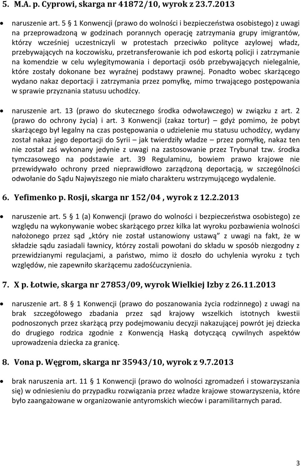 przeciwko polityce azylowej władz, przebywających na koczowisku, przetransferowanie ich pod eskortą policji i zatrzymanie na komendzie w celu wylegitymowania i deportacji osób przebywających