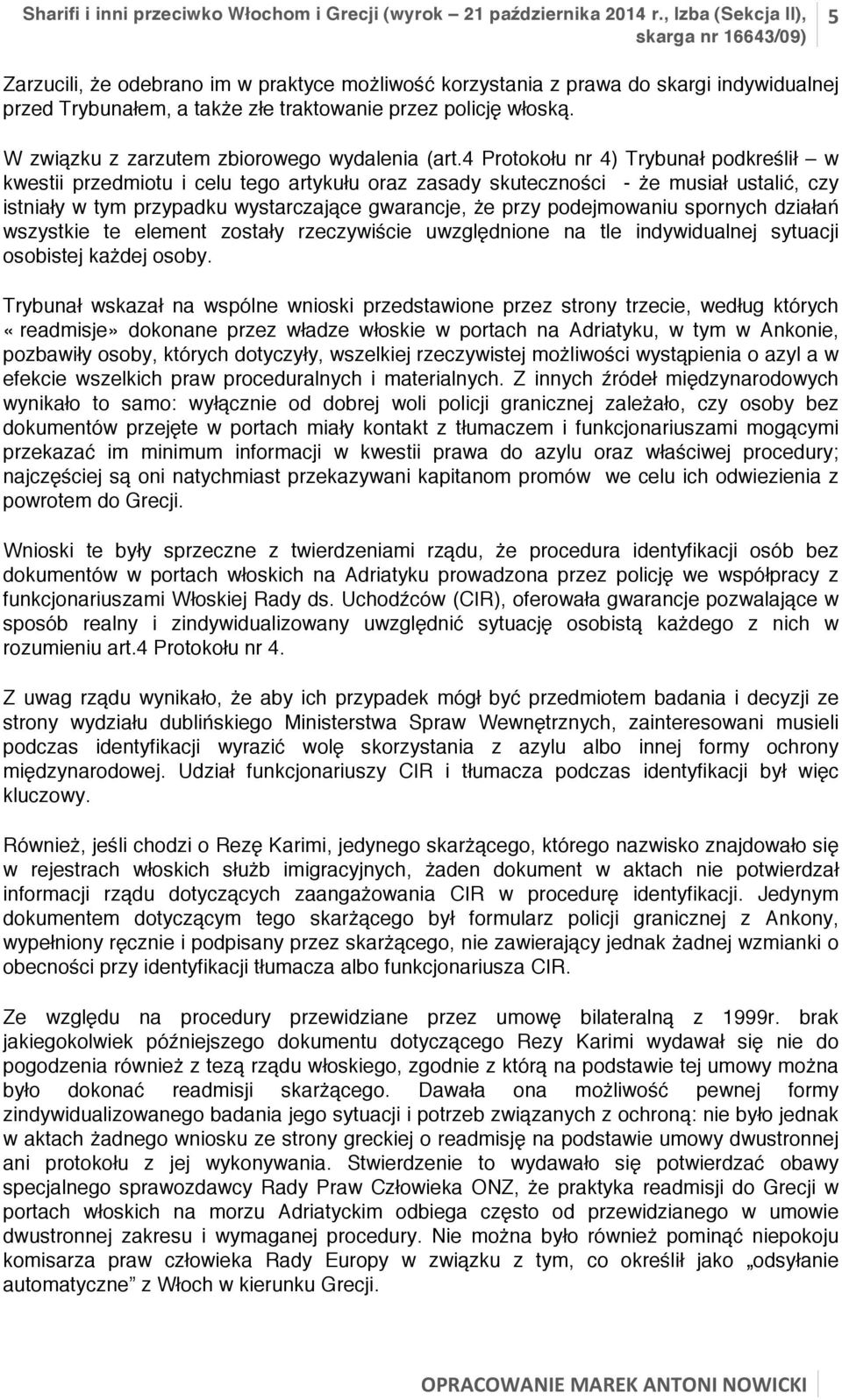 4 Protokołu nr 4) Trybunał podkreślił w kwestii przedmiotu i celu tego artykułu oraz zasady skuteczności - że musiał ustalić, czy istniały w tym przypadku wystarczające gwarancje, że przy