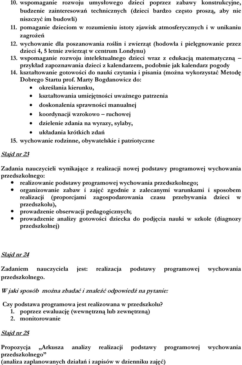 wychowanie dla poszanowania roślin i zwierząt (hodowla i pielęgnowanie przez dzieci 4, 5 letnie zwierząt w centrum Londynu) 13.