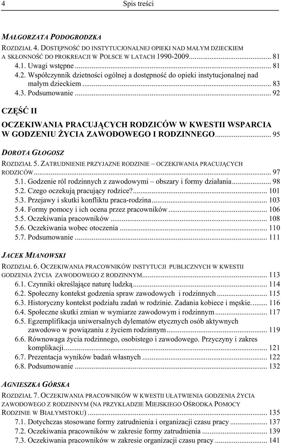 .. 92 CZ II OCZEKIWANIA PRACUJ CYCH RODZICÓW W KWESTII WSPARCIA W GODZENIU YCIA ZAWODOWEGO I RODZINNEGO... 95 DOROTA G OGOSZ ROZDZIA 5.