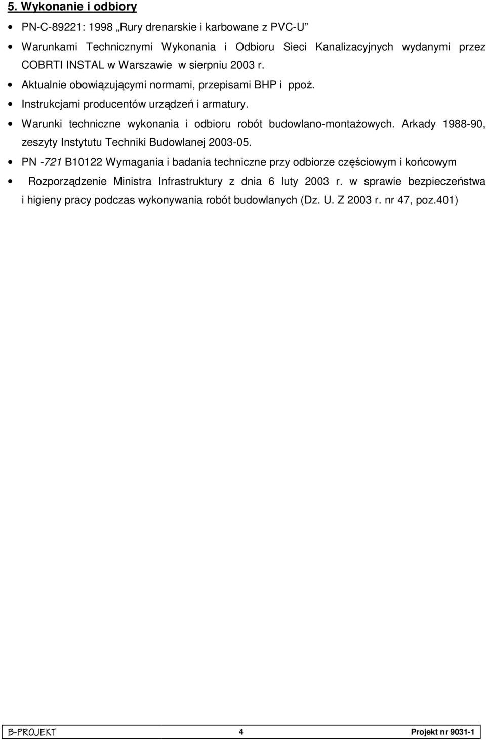 Warunki techniczne wykonania i odbioru robót budowlano-montaŝowych. Arkady 1988-90, zeszyty Instytutu Techniki Budowlanej 2003-05.