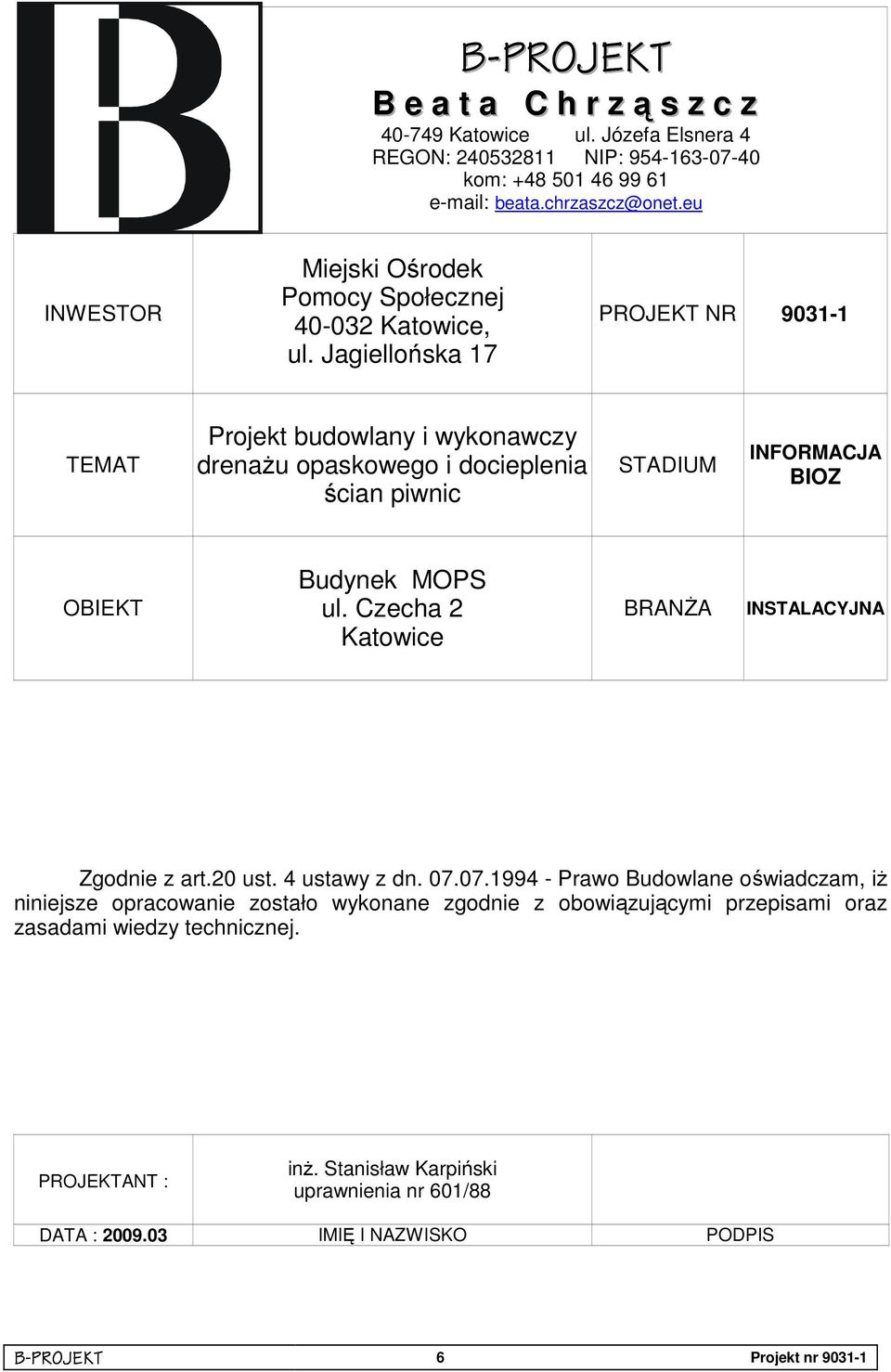 Jagiellońska 17 PROJEKT NR 9031-1 TEMAT Projekt budowlany i wykonawczy drenaŝu opaskowego i docieplenia ścian piwnic STADIUM INFORMACJA BIOZ OBIEKT Budynek MOPS ul.