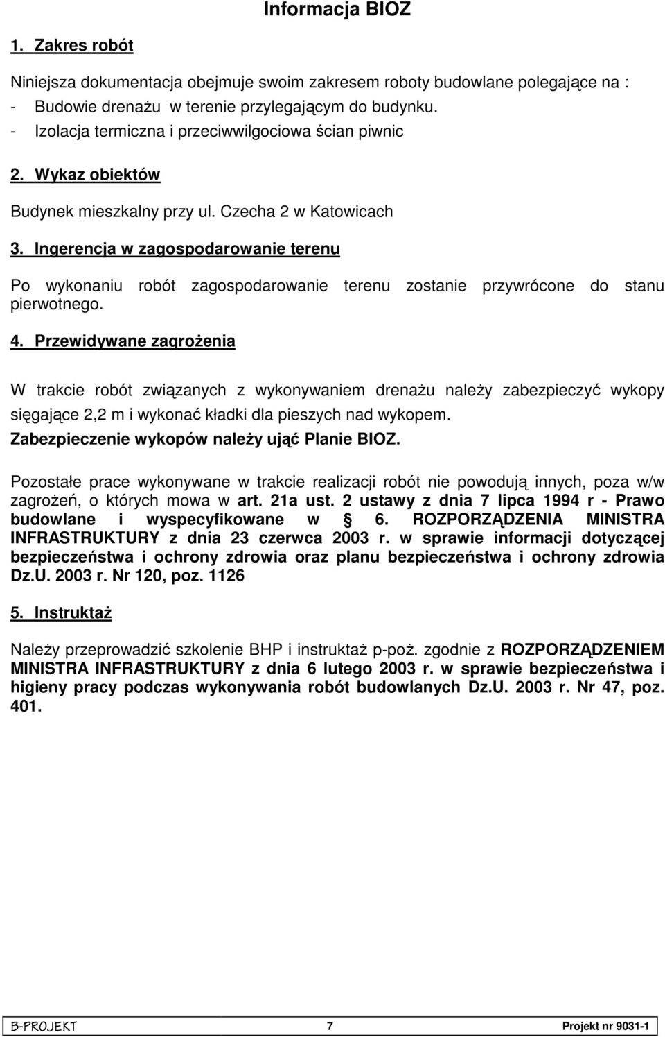 Ingerencja w zagospodarowanie terenu Po wykonaniu robót zagospodarowanie terenu zostanie przywrócone do stanu pierwotnego. 4.