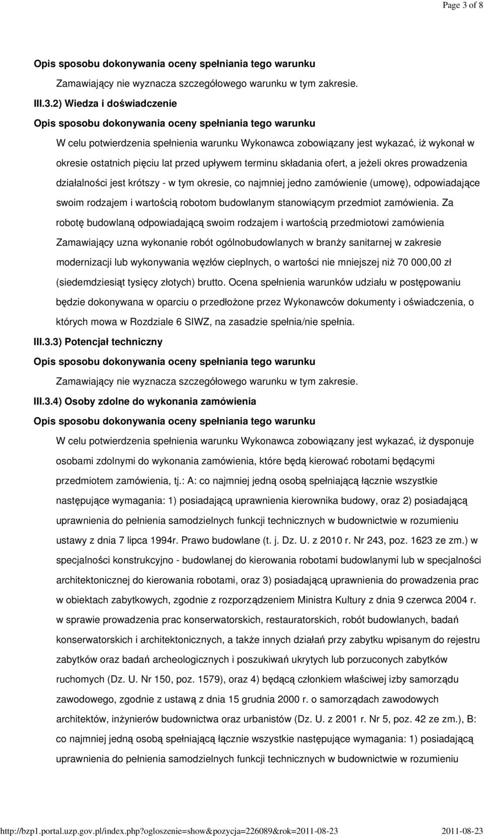 2) Wiedza i doświadczenie W celu potwierdzenia spełnienia warunku Wykonawca zobowiązany jest wykazać, iż wykonał w okresie ostatnich pięciu lat przed upływem terminu składania ofert, a jeżeli okres