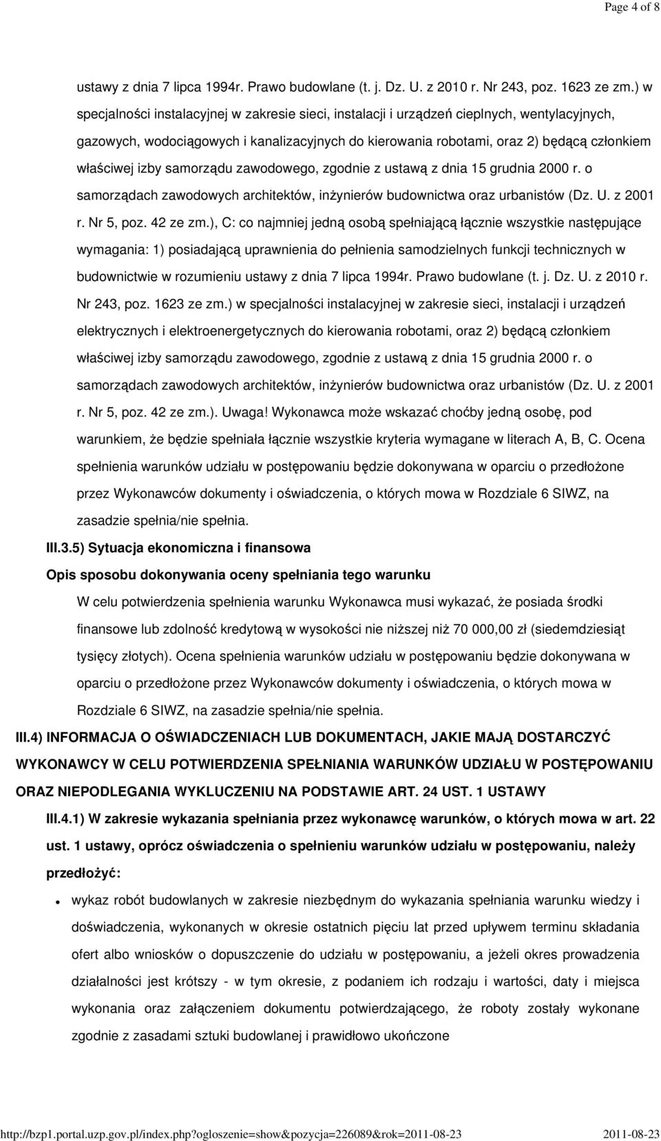 izby samorządu zawodowego, zgodnie z ustawą z dnia 15 grudnia 2000 r. o samorządach zawodowych architektów, inżynierów budownictwa oraz urbanistów (Dz. U. z 2001 r. Nr 5, poz. 42 ze zm.