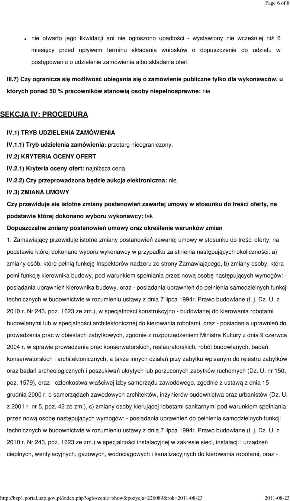 7) Czy ogranicza się możliwość ubiegania się o zamówienie publiczne tylko dla wykonawców, u których ponad 50 % pracowników stanowią osoby niepełnosprawne: nie SEKCJA IV: PROCEDURA IV.