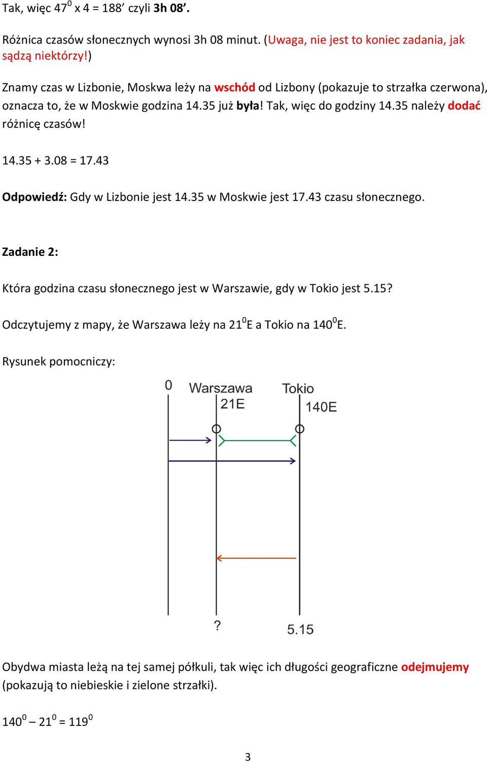 35 należy dodać różnicę czasów! 14.35 + 3.08 = 17.43 Odpowiedź: Gdy w Lizbonie jest 14.35 w Moskwie jest 17.43 czasu słonecznego.