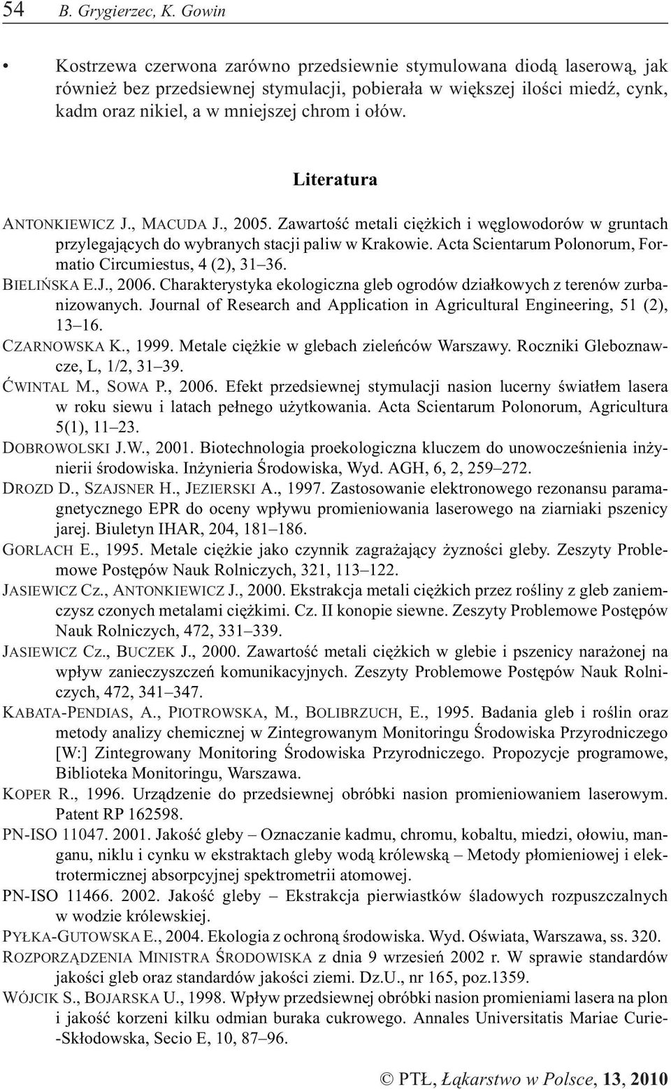 Literatura ANTONKIEWICZ J., MACUDA J., 2005. Zawartoœæ metali ciê kich i wêglowodorów w gruntach przylegaj¹cych do wybranych stacji paliw w Krakowie.