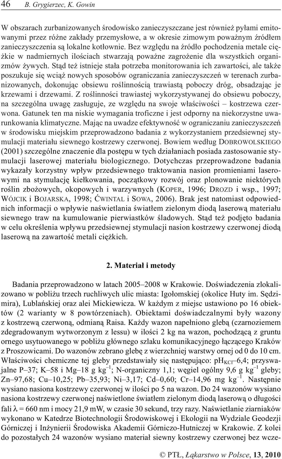 Bez wzglêdu na Ÿród³o pochodzenia metale ciê- kie w nadmiernych iloœciach stwarzaj¹ powa ne zagro enie dla wszystkich organizmów ywych.