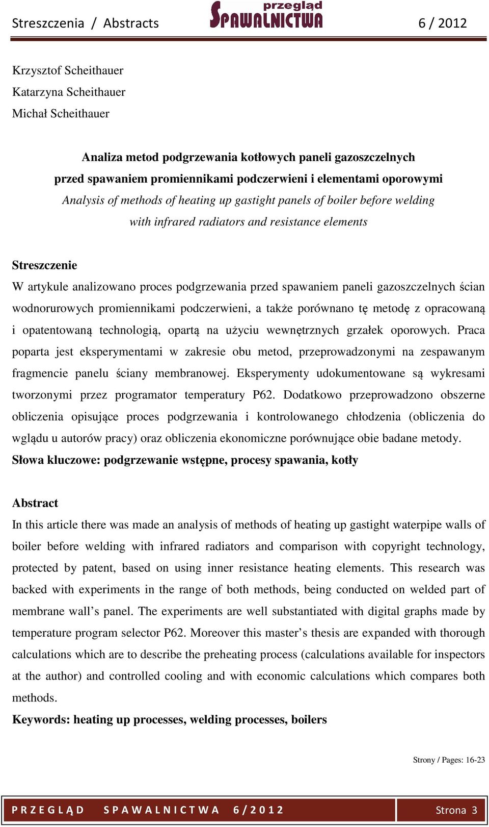 spawaniem paneli gazoszczelnych ścian wodnorurowych promiennikami podczerwieni, a także porównano tę metodę z opracowaną i opatentowaną technologią, opartą na użyciu wewnętrznych grzałek oporowych.