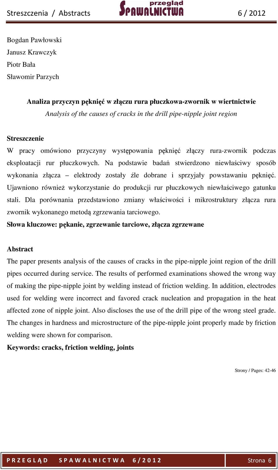 Na podstawie badań stwierdzono niewłaściwy sposób wykonania złącza elektrody zostały źle dobrane i sprzyjały powstawaniu pęknięć.