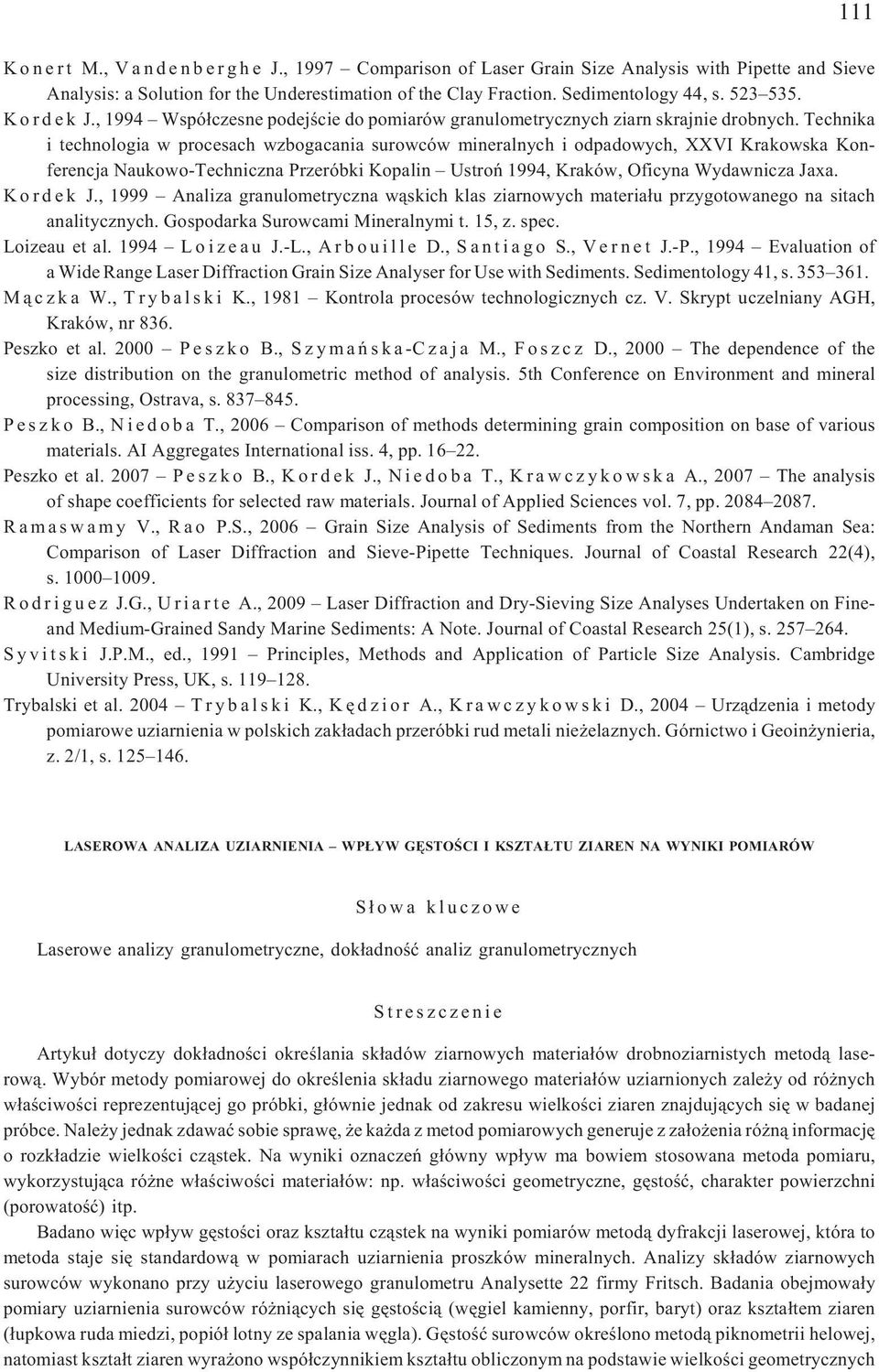 Technika i technologia w procesach wzbogacania surowców mineralnych i odpadowych, XXVI Krakowska Konferencja Naukowo-Techniczna Przeróbki Kopalin Ustroñ 1994, Kraków, Oficyna Wydawnicza Jaxa.