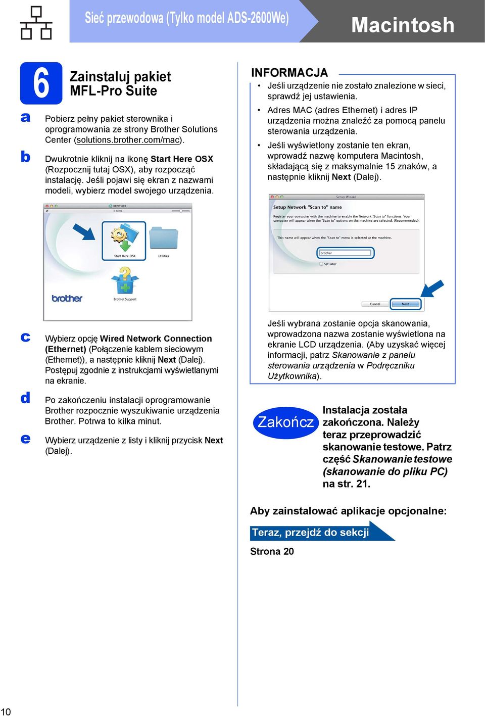 Jeśli urządzenie nie zostło znlezione w sieci, sprwdź jej ustwieni. Adres MAC (dres Ethernet) i dres IP urządzeni możn znleźć z pomocą pnelu sterowni urządzeni.