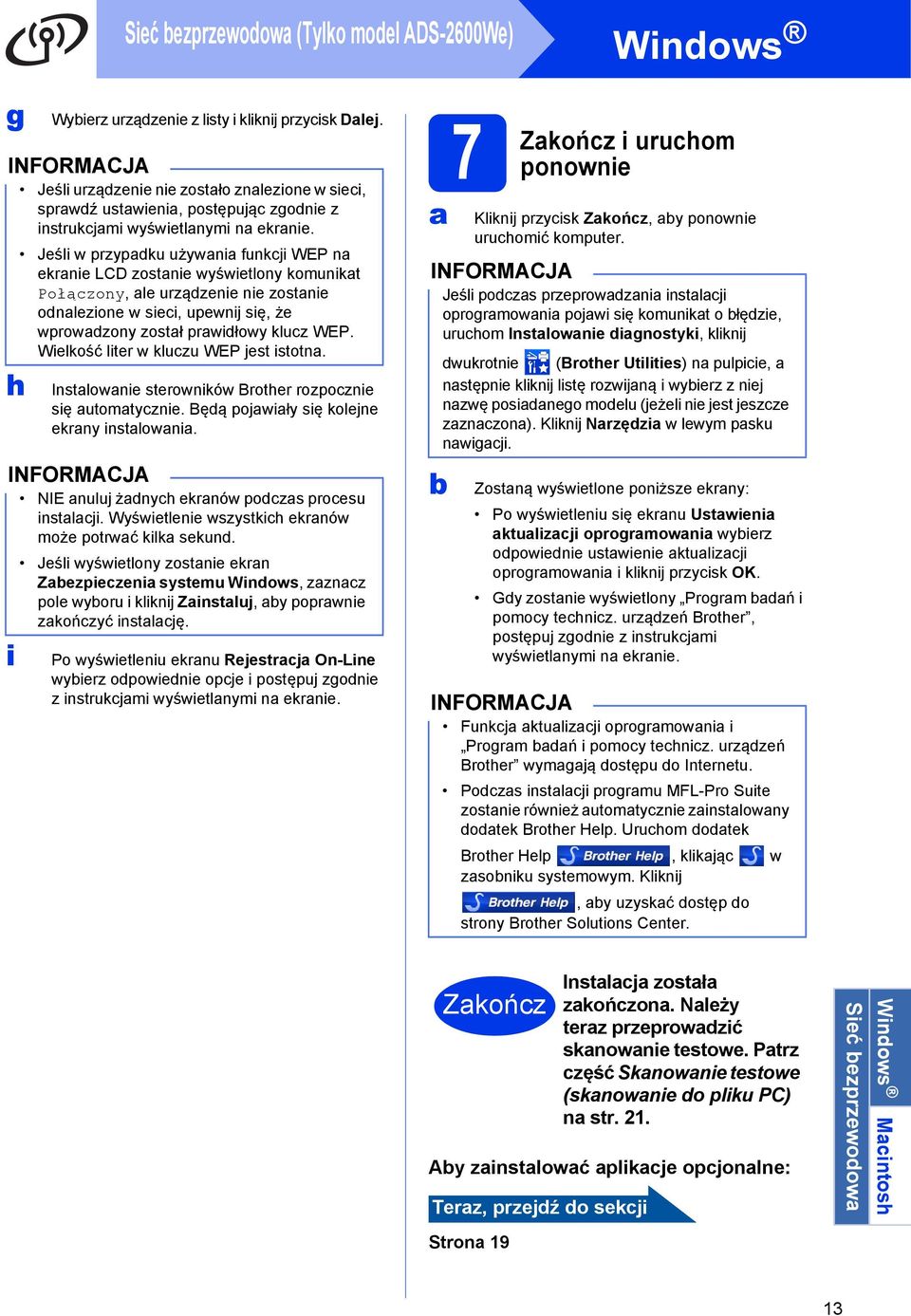 Jeśli w przypdku używni funkcji WEP n ekrnie LCD zostnie wyświetlony komunikt Połączony, le urządzenie nie zostnie odnlezione w sieci, upewnij się, że wprowdzony zostł prwidłowy klucz WEP.