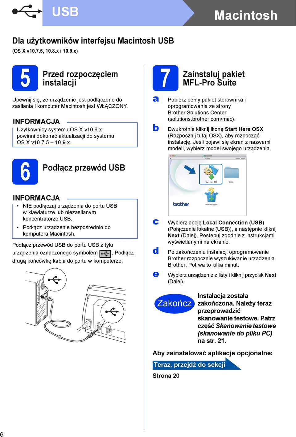 7.5 10.9.x. 7 Zinstluj pkiet MFL-Pro Suite Poierz pełny pkiet sterownik i oprogrmowni ze strony Brother Solutions Center (solutions.rother.com/mc).