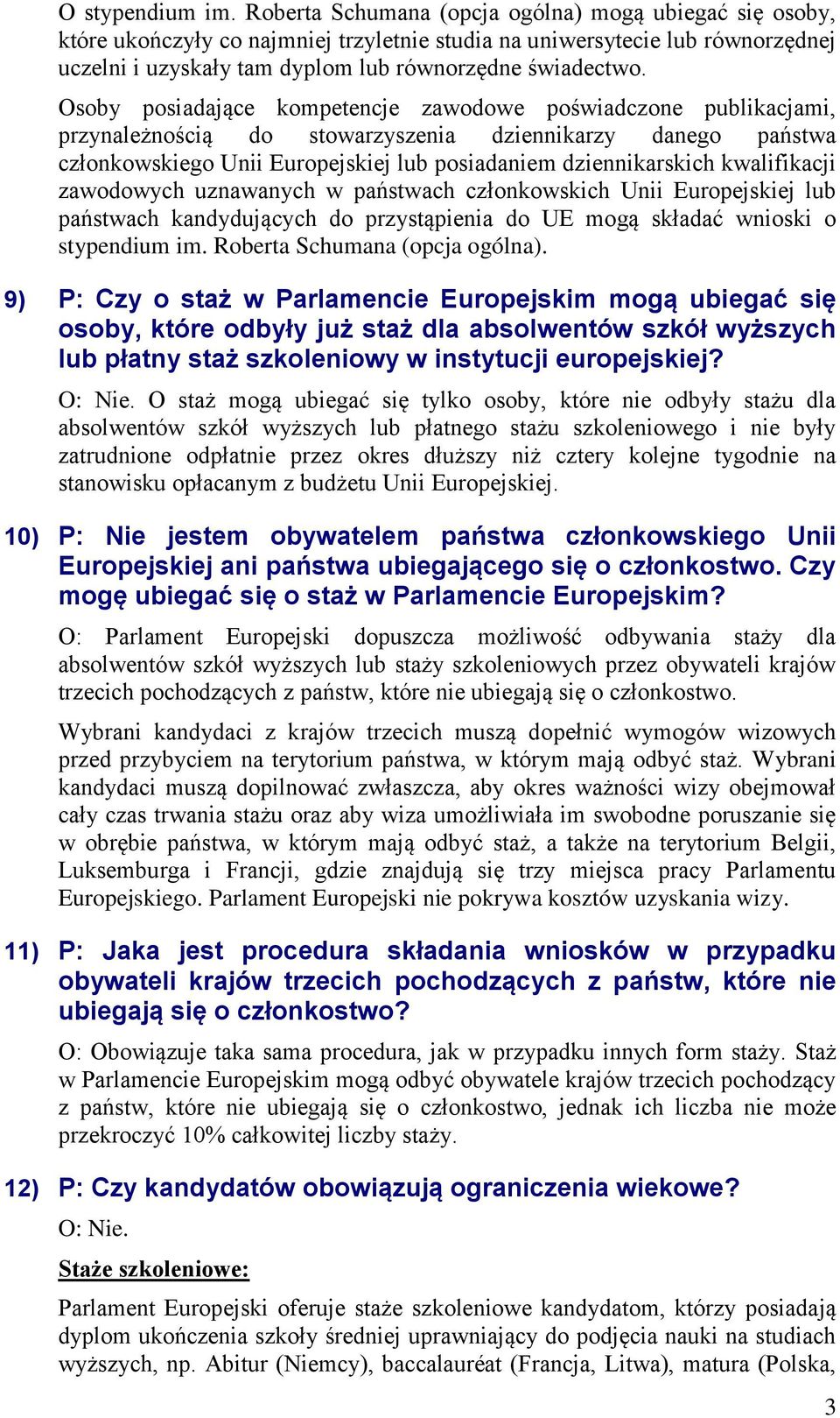 Osoby posiadające kompetencje zawodowe poświadczone publikacjami, przynależnością do stowarzyszenia dziennikarzy danego państwa członkowskiego Unii Europejskiej lub posiadaniem dziennikarskich