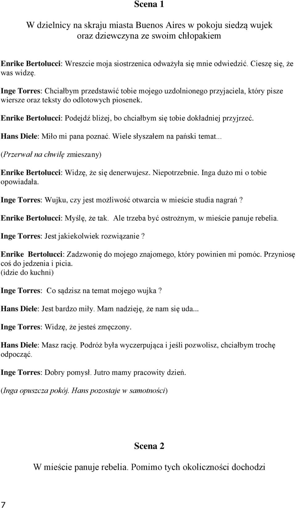 Enrike Bertolucci: Podejdź bliżej, bo chciałbym się tobie dokładniej przyjrzeć. Hans Diele: Miło mi pana poznać. Wiele słyszałem na pański temat.