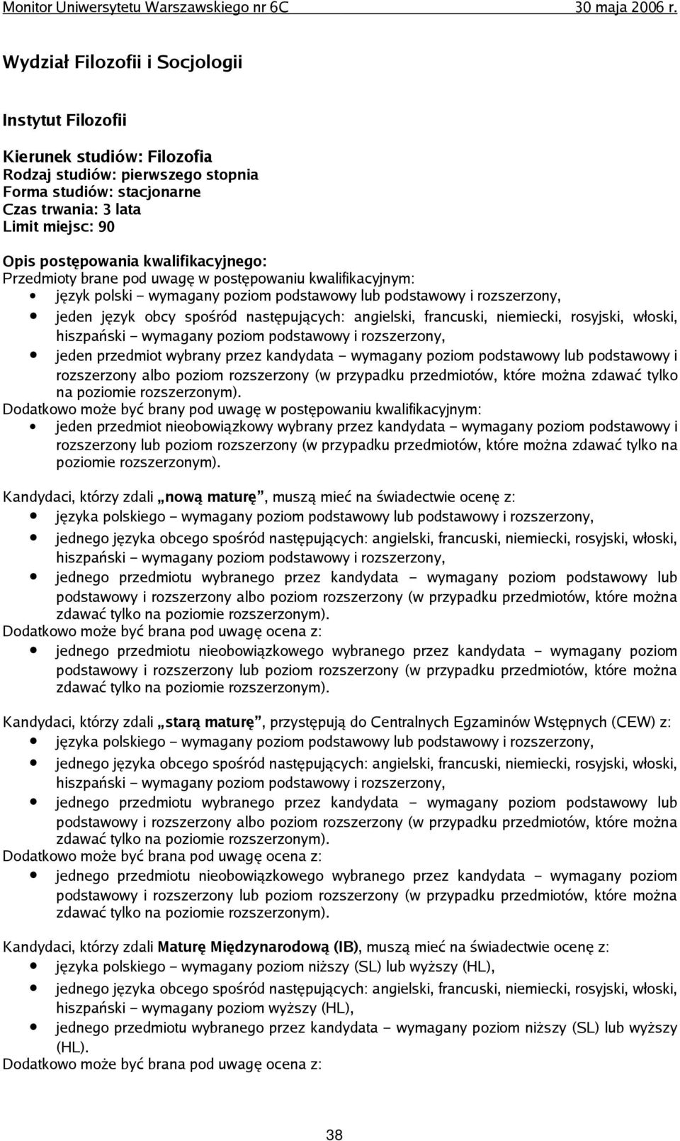 jeden przedmiot wybrany przez kandydata wymagany poziom podstawowy lub podstawowy i rozszerzony albo poziom rozszerzony (w przypadku przedmiotów, które można zdawać tylko na poziomie rozszerzonym).