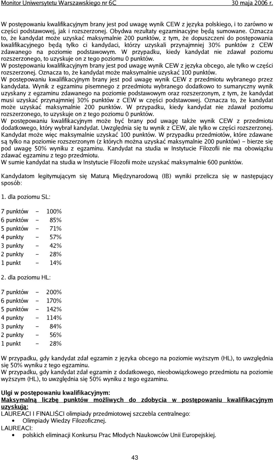 na poziomie podstawowym. W przypadku, kiedy kandydat nie zdawał poziomu rozszerzonego, to uzyskuje on z tego poziomu 0 punktów.