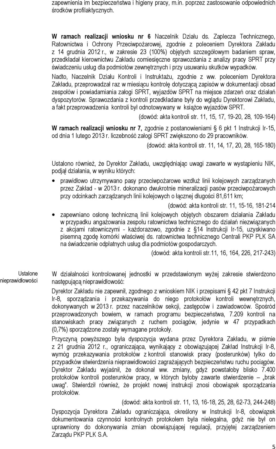 , w zakresie 23 (100%) objętych szczegółowym badaniem spraw, przedkładał kierownictwu Zakładu comiesięczne sprawozdania z analizy pracy SPRT przy świadczeniu usług dla podmiotów zewnętrznych i przy