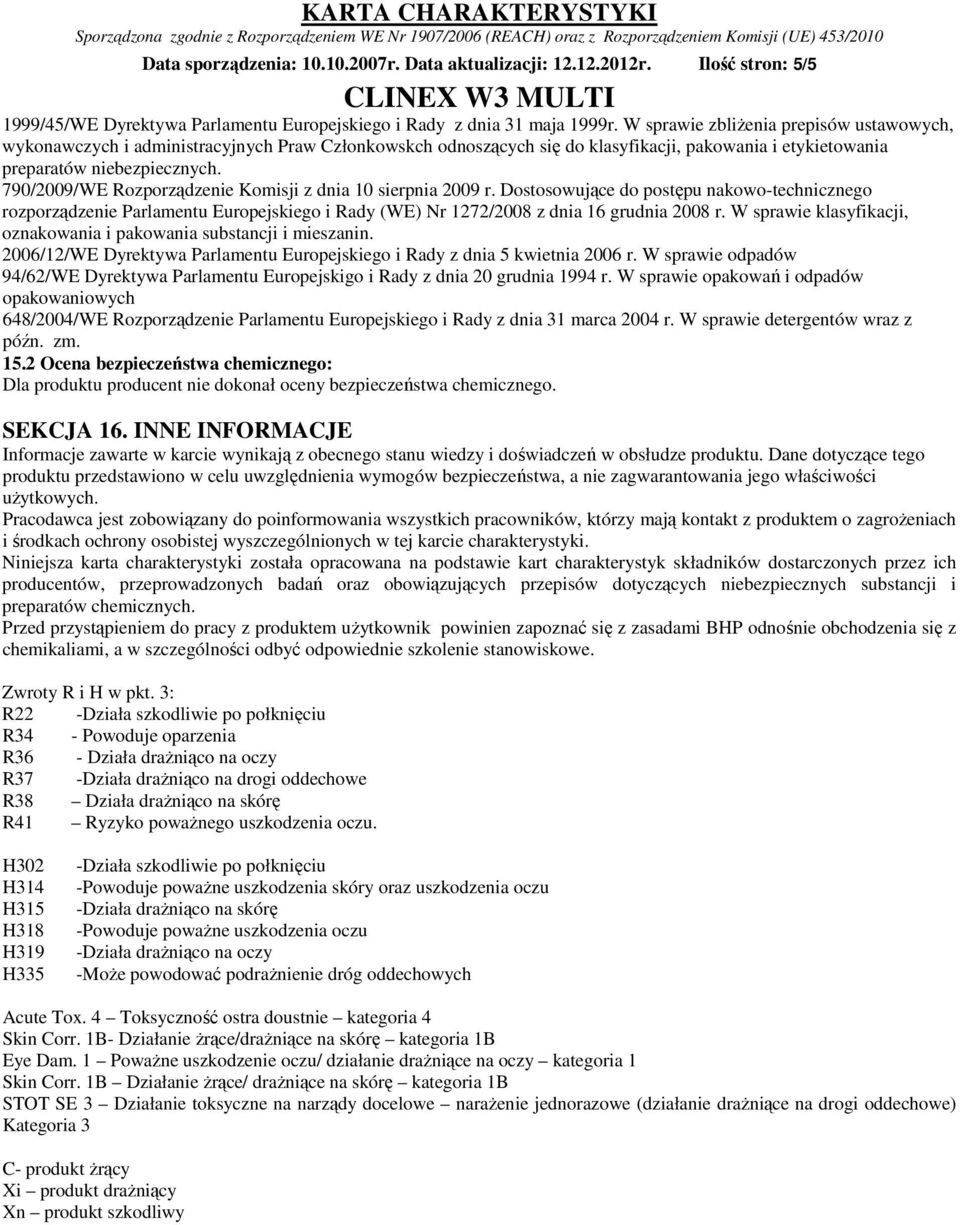 790/2009/WE Rozporządzenie Komisji z dnia 10 sierpnia 2009 r. Dostosowujące do postępu nakowo-technicznego rozporządzenie Parlamentu Europejskiego i Rady (WE) Nr 1272/2008 z dnia 16 grudnia 2008 r.