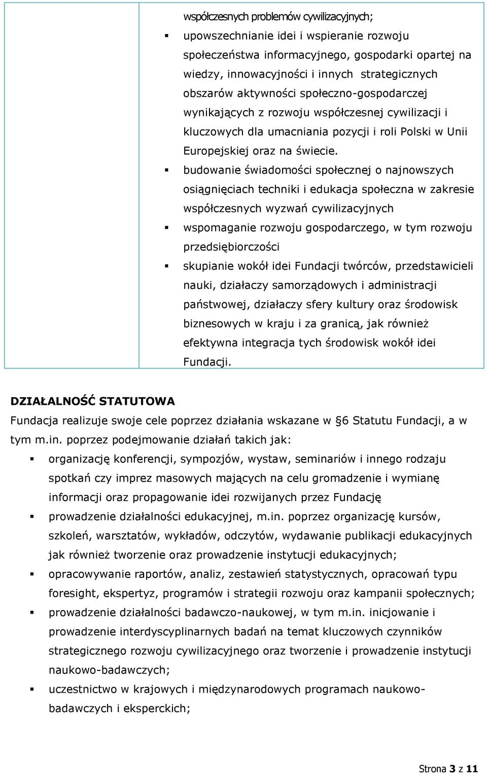 budowanie świadomości społecznej o najnowszych osiągnięciach techniki i edukacja społeczna w zakresie współczesnych wyzwań cywilizacyjnych wspomaganie rozwoju gospodarczego, w tym rozwoju