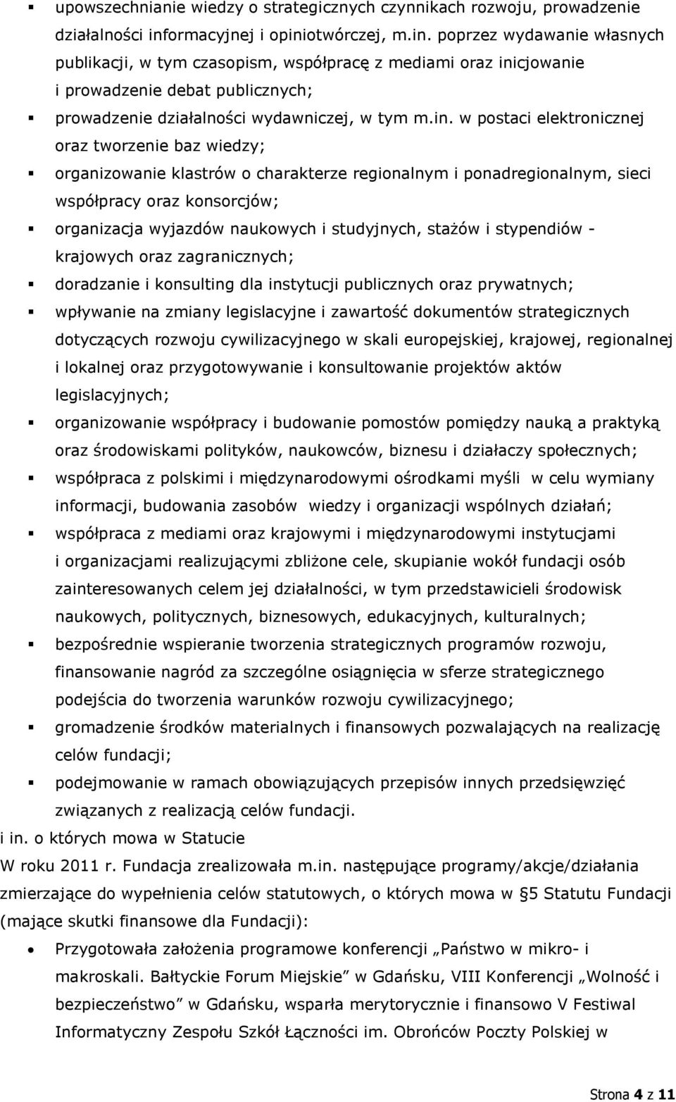 in. w postaci elektronicznej oraz tworzenie baz wiedzy; organizowanie klastrów o charakterze regionalnym i ponadregionalnym, sieci współpracy oraz konsorcjów; organizacja wyjazdów naukowych i