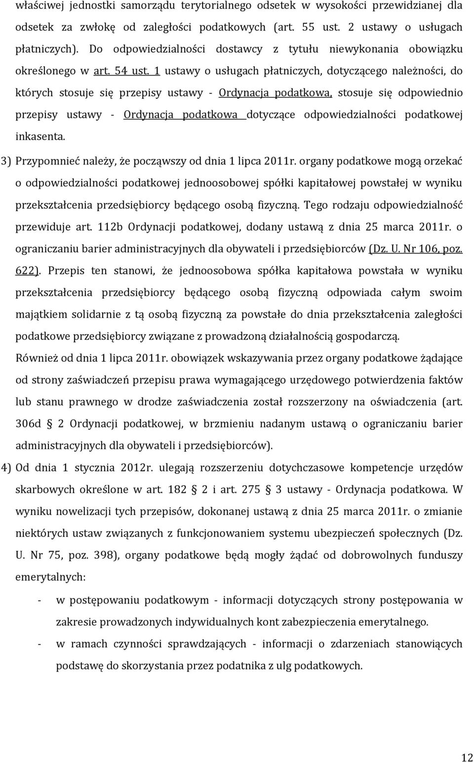 1 ustawy o usługach płatniczych, dotyczącego należności, do których stosuje się przepisy ustawy - Ordynacja podatkowa, stosuje się odpowiednio przepisy ustawy - Ordynacja podatkowa dotyczące